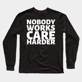 Nobody Works Care Harder Long Sleeve T-Shirt